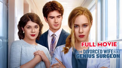 The Divorced Wife Is A Genius Surgeon Full Movie - Reelshort