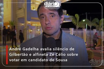 André Gadelha avalia silêncio de Gilbertão e alfineta Zé Célio sobre votar em candidato de Sousa
