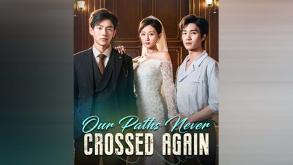 Our Paths Never Cross Again Chinese Drama