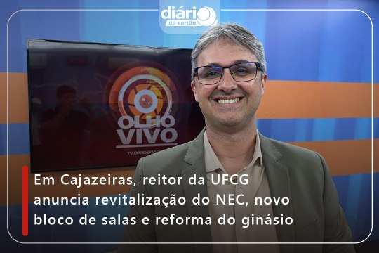 Em Cajazeiras, reitor da UFCG anuncia revitalização do NEC, novo bloco de salas e reforma do ginásio