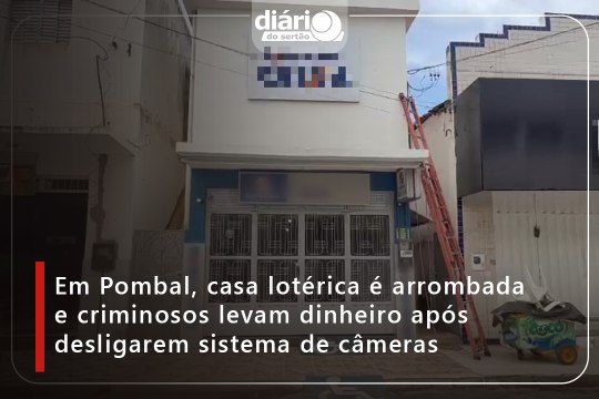 Em Pombal, casa lotérica é arrombada e criminosos levam dinheiro após desligarem sistema de câmeras