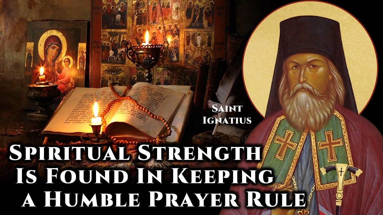 Spiritual Strength Is Found In Keeping A Humble Prayer Rule - St. Ingatius Brianchaninov
