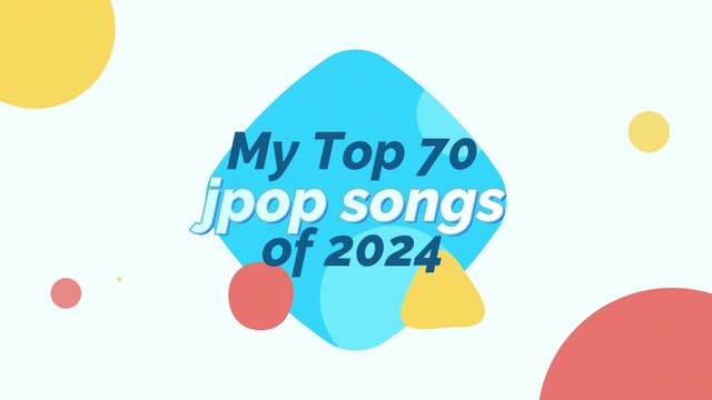 My Top 70 jpop/jrock songs of 2024