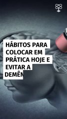 Hábitos para colocar em prática hoje e evitar a demência