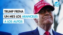 Trump frena un mes los aranceles a los autos de México y Canadá