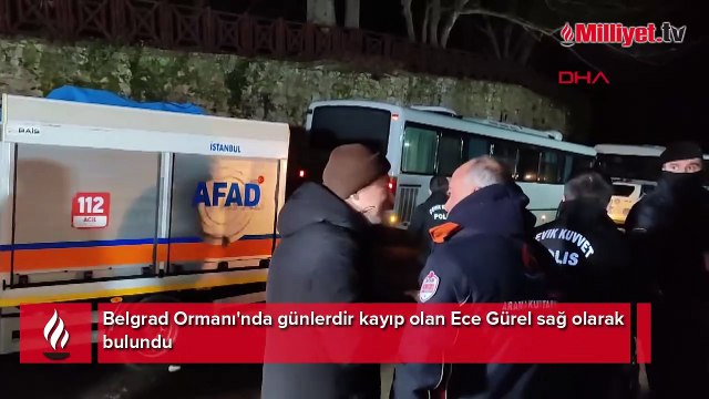 Belgrad Ormanı'nda günlerdir kayıp olan Ece Gürel sağ olarak bulundu