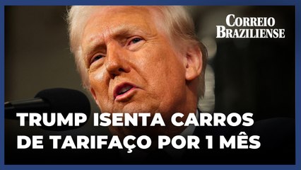 Trump cede a montadoras e isenta carros de tarifaço por um mês