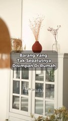 Barang Yang Tidak Sepatutnya Simpan Di Rumah