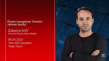 Zekeriya Say: Ekrem hemşehrisi Temel’e rahmet okuttu!
