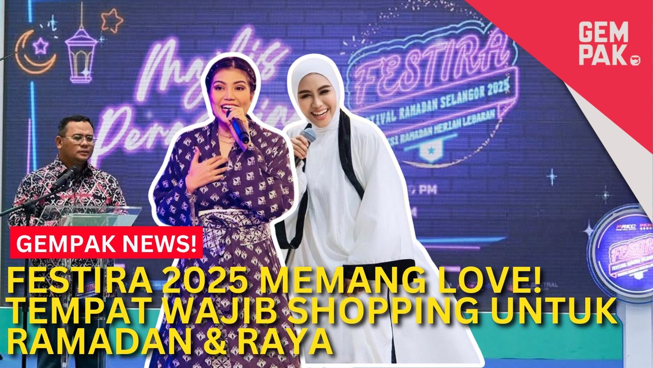 #GempakVideoNews : Lovenya FESTIRA 2025! Lokasi Wajib Shopping Tiap Kali Ramadan Raya, Siap Ada Elyana & Ella