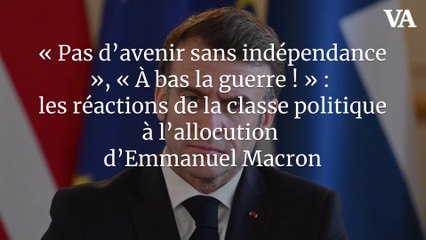 « Pas d’avenir sans indépendance », « À bas la guerre ! » : les réactions de la classe politique à l’allocution d’Emmanuel Macron