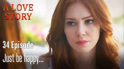 Just be happy...-A Love Story Episode 34