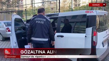 Samsun'da nişanlısını parkta darbetti, gözaltına alındı