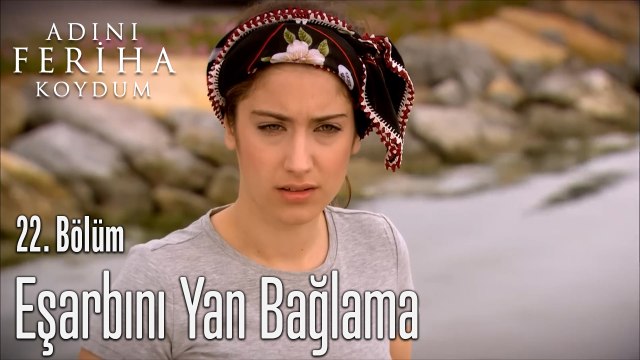 Eşarbını Yan Bağlama - Adını Feriha Koydum 22. Bölüm