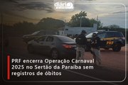 PRF encerra Operação Carnaval 2025 no Sertão da Paraíba sem registros de óbitos