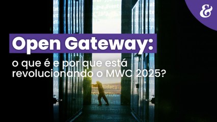 Open Gateway: A Revolução no MWC 2025 para Serviços 5G e IoT 🚀