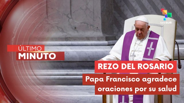 El Papa Francisco agradece las oraciones por su recuperación