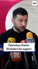Zelenskyy thanks EU leaders for support