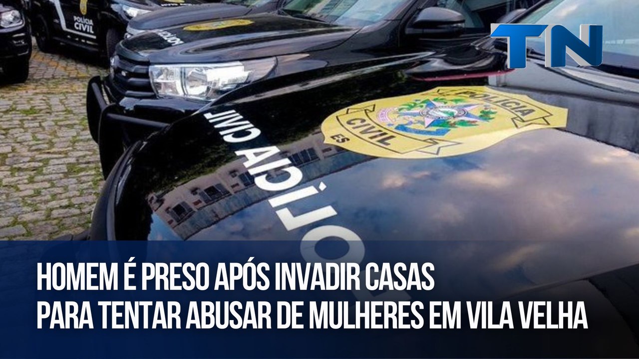 Homem é preso após invadir casas para tentar abusar de mulheres em Vila Velha