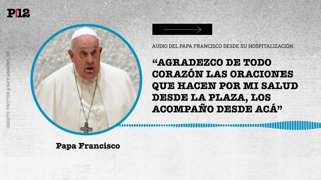 El Vaticano divulgó el primer audio del papa Francisco desde su hospitalización
