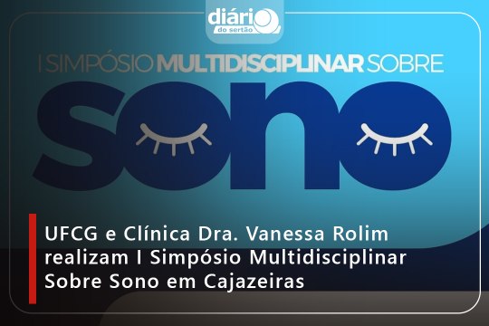 UFCG e Clínica Dra. Vanessa Rolim realizam I Simpósio Multidisciplinar Sobre Sono em Cajazeiras