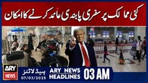 Possibility of Travel Bans Imposed on Several Countries - ARY News 3 AM Headlines | 7th March 2025