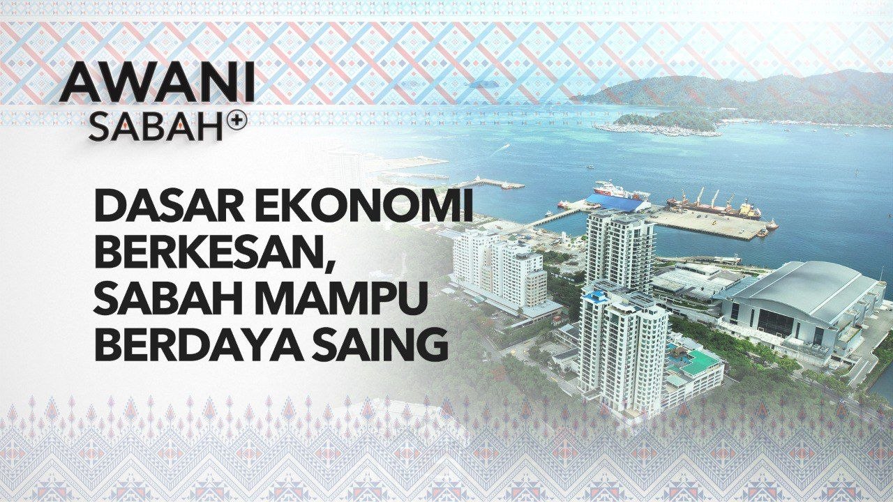 AWANI Sabah+: Dasar ekonomi berkesan, Sabah mampu berdaya saing