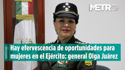 Hay efervescencia de oportunidades para mujeres en el Ejército: General Olga Juárez