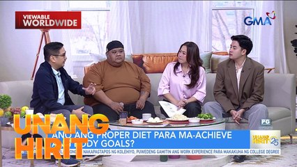 Body Goals— Tamang diet | Unang HIrit