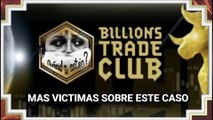 Mas victimas sobre este caso de Billions Trade Club