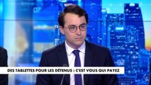 L'édito de Paul Sugy : «Des tablettes pour les détenus : c'est vous qui payez»