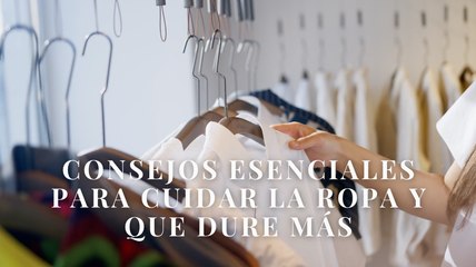 Consejos esenciales para cuidar la ropa y que dure más