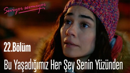 Bu Yaşadığımız Her Şey Senin Yüzünden -  Seviyor Sevmiyor 22. Bölüm
