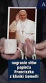 nagranie słów papieża Franciszka z kliniki Gemelii