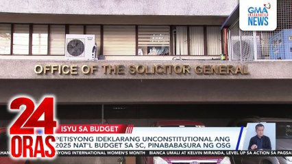 Petisyong ideklarang unconstitutional ang 2025 nat'l budget sa SC, pinababasura ng OSG | 24 Oras