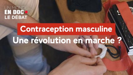 Un monde en doc - Contraception masculine : une révolution en marche ?
