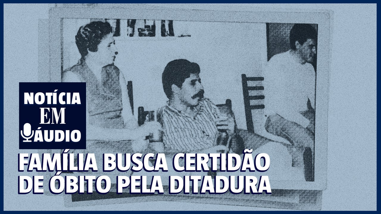 ep.16 | Família de BH busca certidão de óbito para crime da ditadura