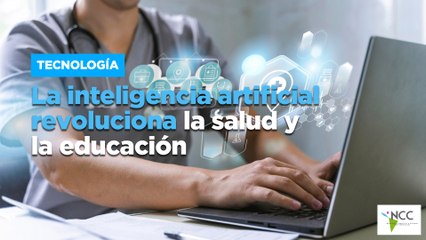 La inteligencia artificial revoluciona la salud y la educación