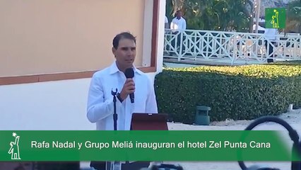 Rafa Nadal y Grupo Meliá inauguran el hotel Zel Punta Cana