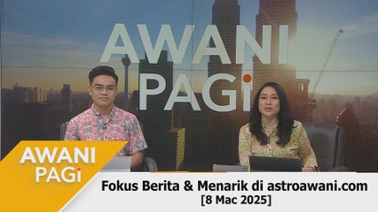AWANI Pagi: Berita tumpuan & menarik di astroawani.com [8 Mac 2025]