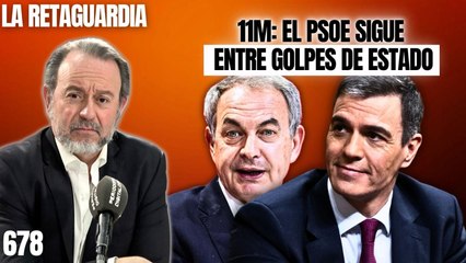 La Retaguardia #678 / 11-M: el PSOE sigue entre golpes de Estado años después de la matanza que elevó a Zapatero