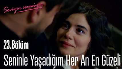 Seninle Yaşadığım Her An En Güzeli - Seviyor Sevmiyor 23.Bölüm