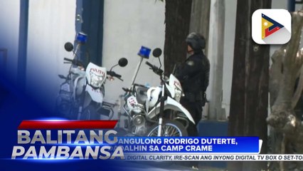 Dating Pangulong Rodrigo Duterte, dadalhin sa Camp Crame