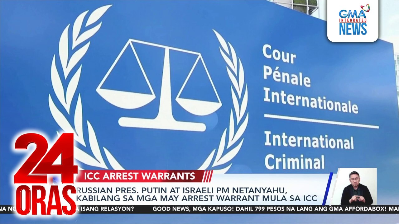 Russian Pres. Putin at Israeli PM Netanyahu, kabilang sa mga may arrest warrant mula sa ICC | 24 Oras