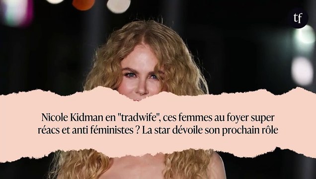 Nicole Kidman en tradwife , ces femmes au foyer super réacs et anti féministes ? La star dévoile son prochain rôle