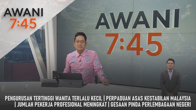 AWANI 7:45 [8/3/2025] – Pengurusan Tertinggi Wanita Terlalu Kecil | Jumlah Pekerja Profesional Meningkat | Gesaan Pinda Perlembagaan Negeri | Perpaduan Asas Kestabilan Malaysia