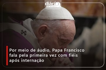 Por meio de áudio, Papa Francisco fala pela primeira vez com fiéis após internação