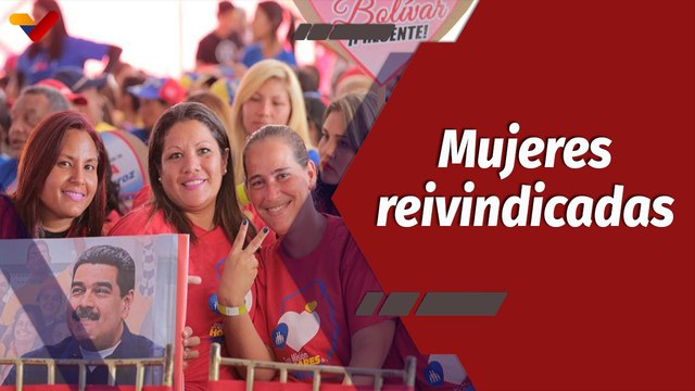 Programa Especial | La Revolución Bolivariana reivindica a la mujer venezolana