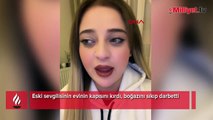 Eski sevgilisi kabusu oldu! Evin kapısını kırıp dakikalarca işkence etti