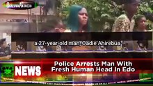 Police Arrests Man With Fresh Human Head In Edo